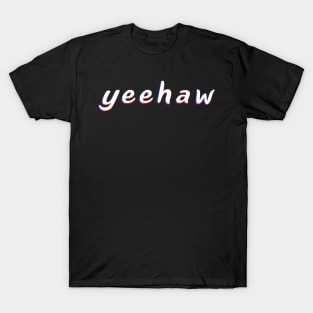 Yeehaw A Trendy Meme In Trippy Typography For Memers T-Shirt